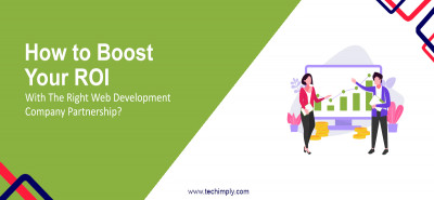 How to Boost Your ROI with the Right Web Development Company Partnership?